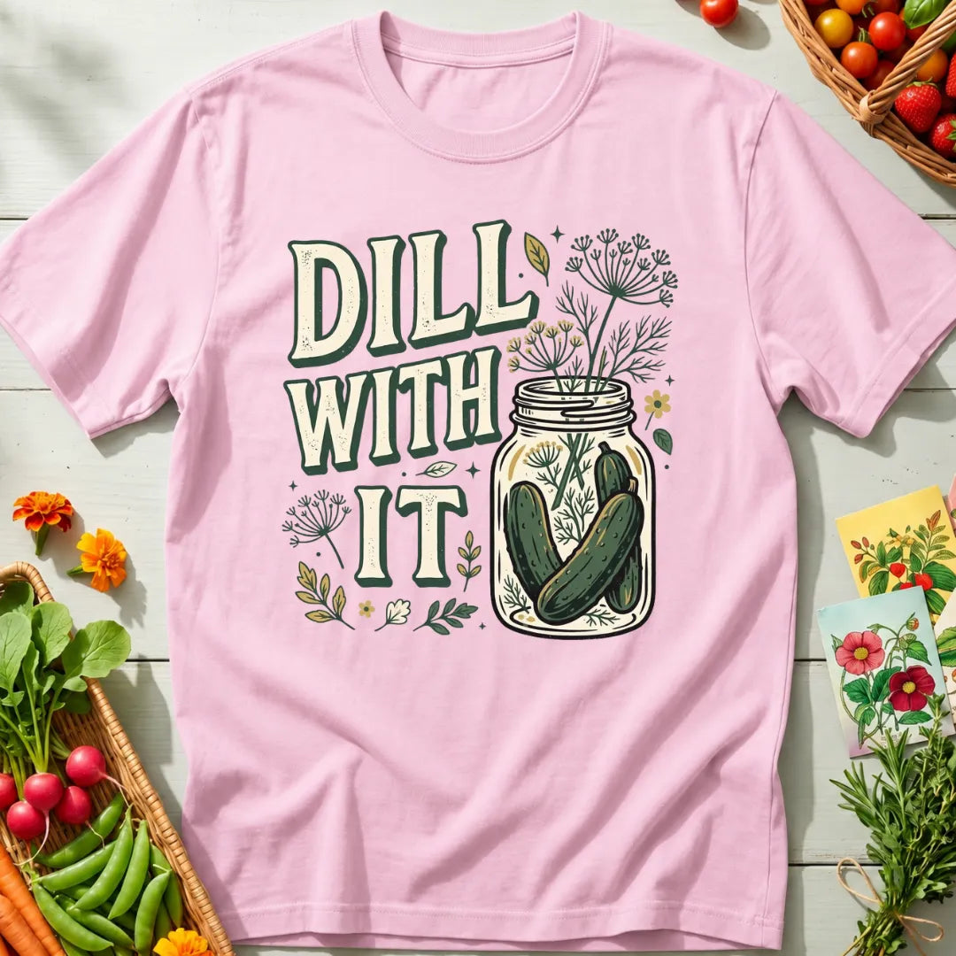 Dill With It T-Shirt