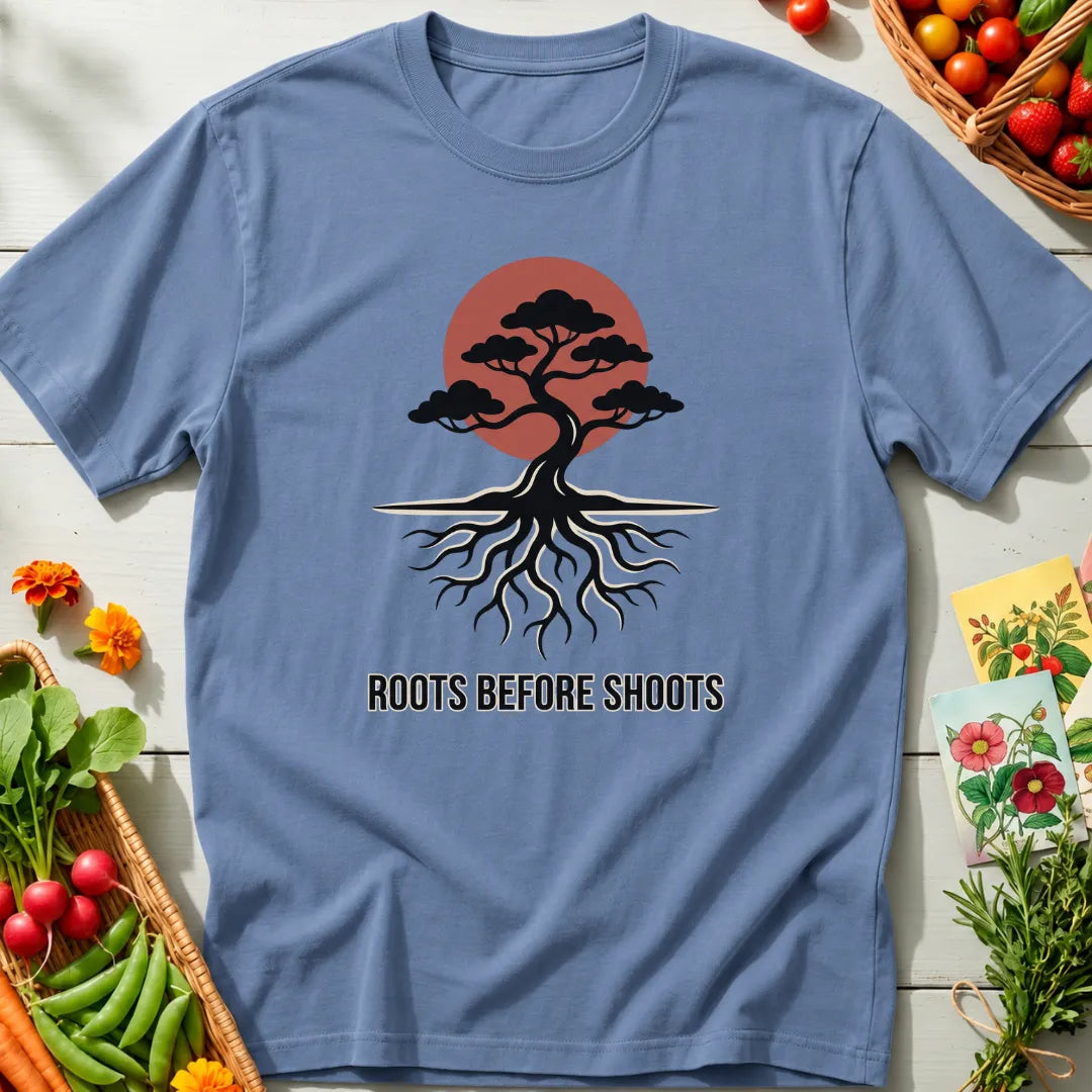 Roots Before Shoots T-Shirt