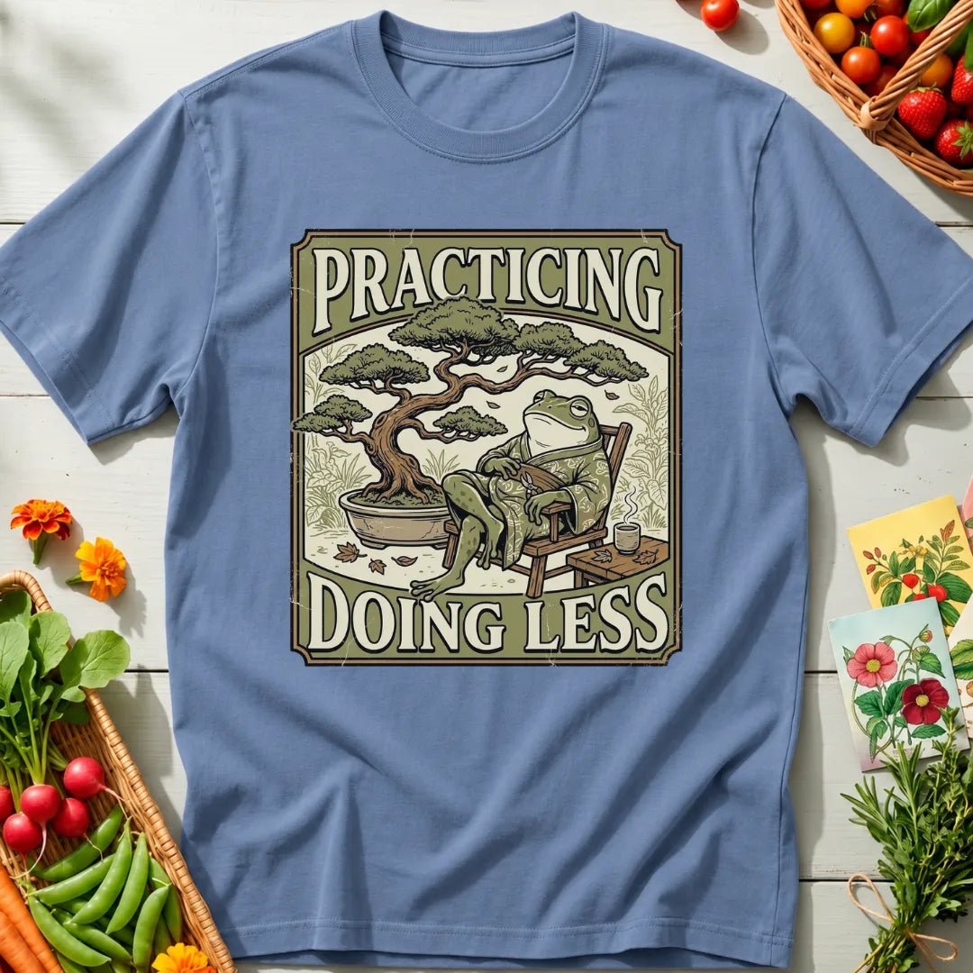 Practicing Less T-Shirt