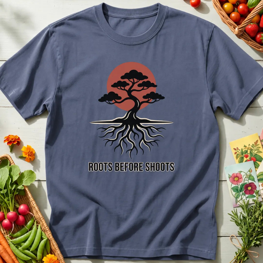 Roots Before Shoots T-Shirt