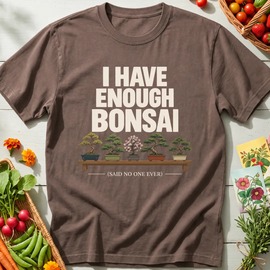 Enough Bonsai T-Shirt