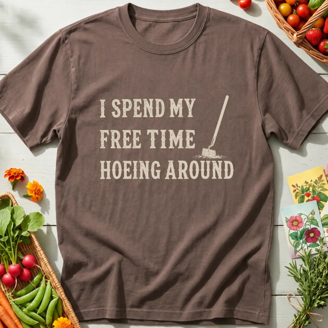 Hoeing Around T-Shirt