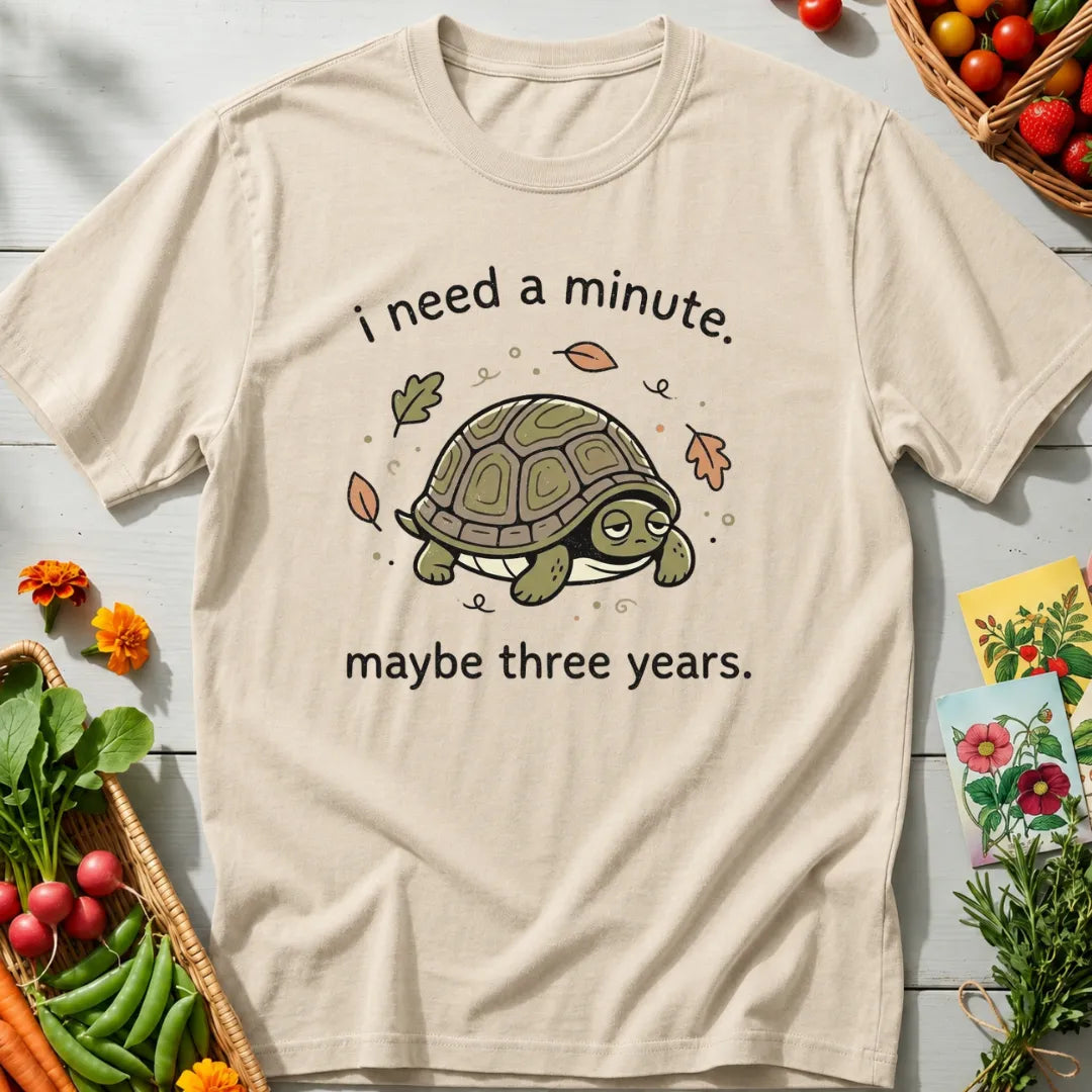 Need A Minute T-Shirt