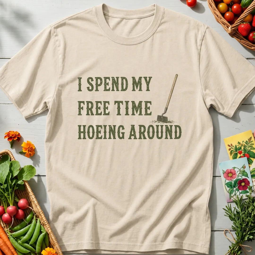 Hoeing Around T-Shirt