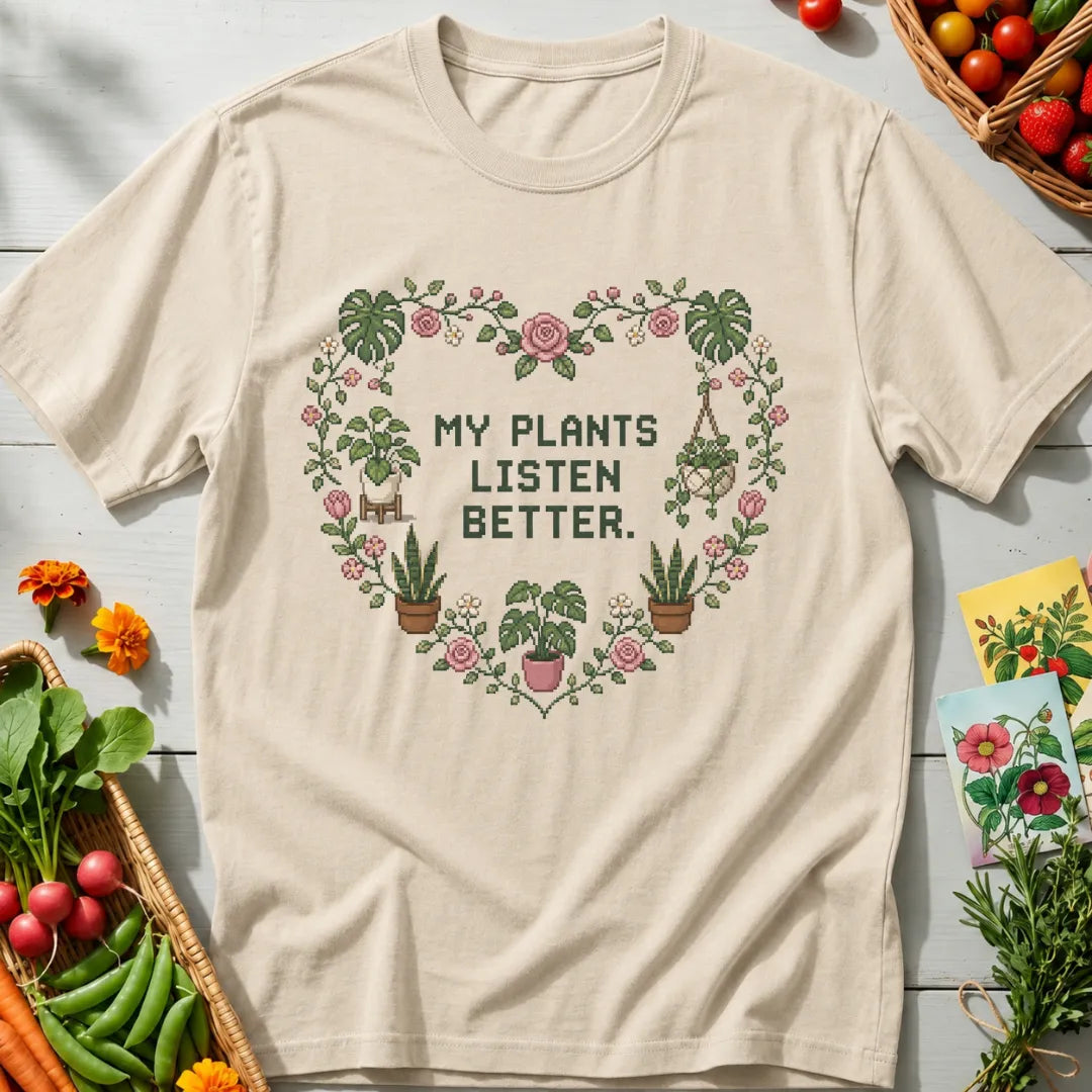 Plants Listen Better T-Shirt