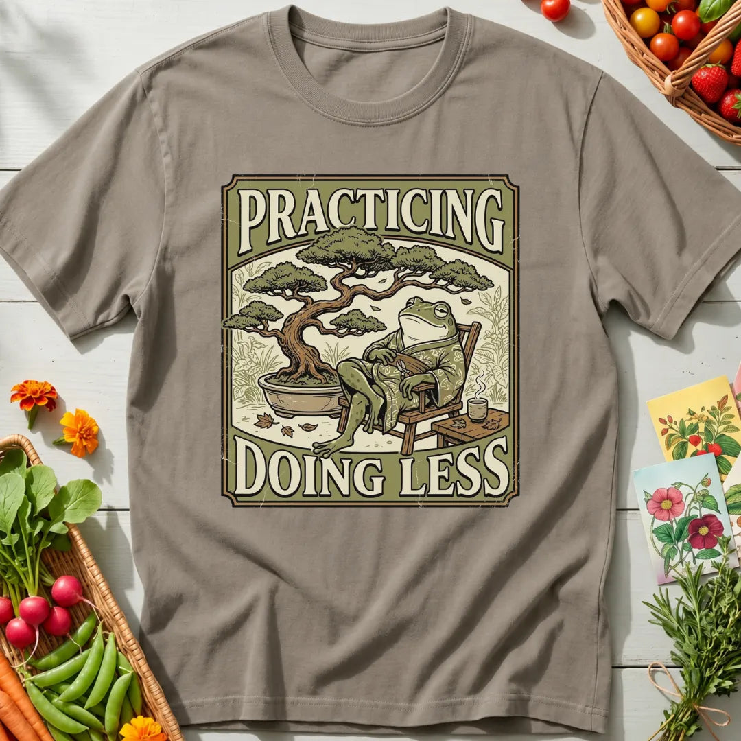Practicing Less T-Shirt