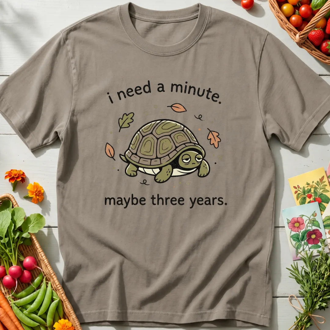 Need A Minute T-Shirt
