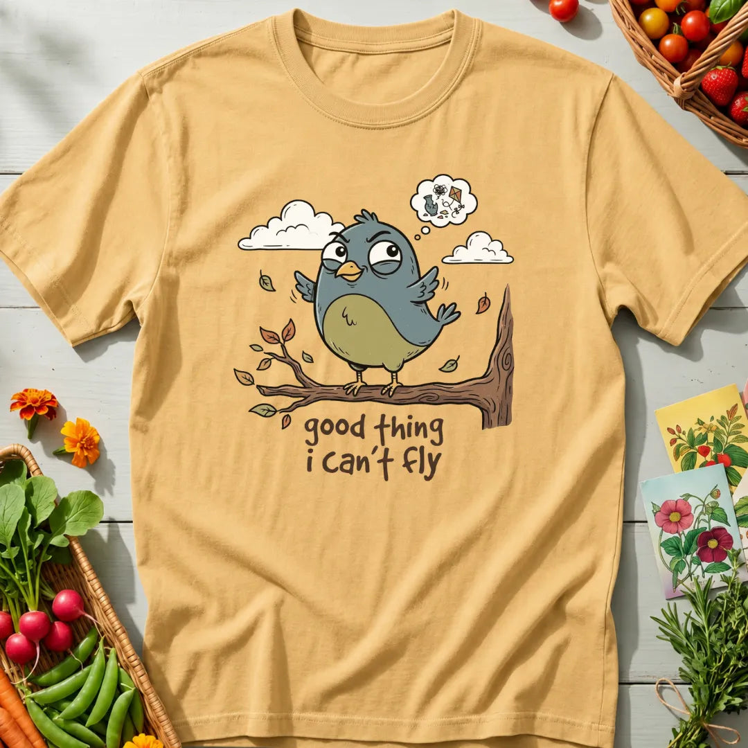 Good Thing I Can’t Fly T-Shirt
