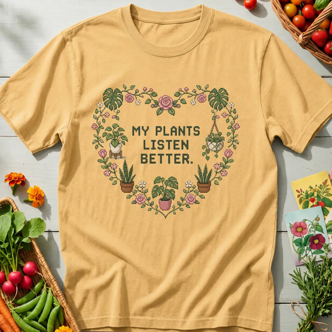 Plants Listen Better T-Shirt