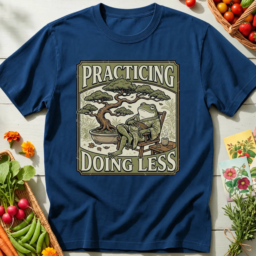 Practicing Less T-Shirt