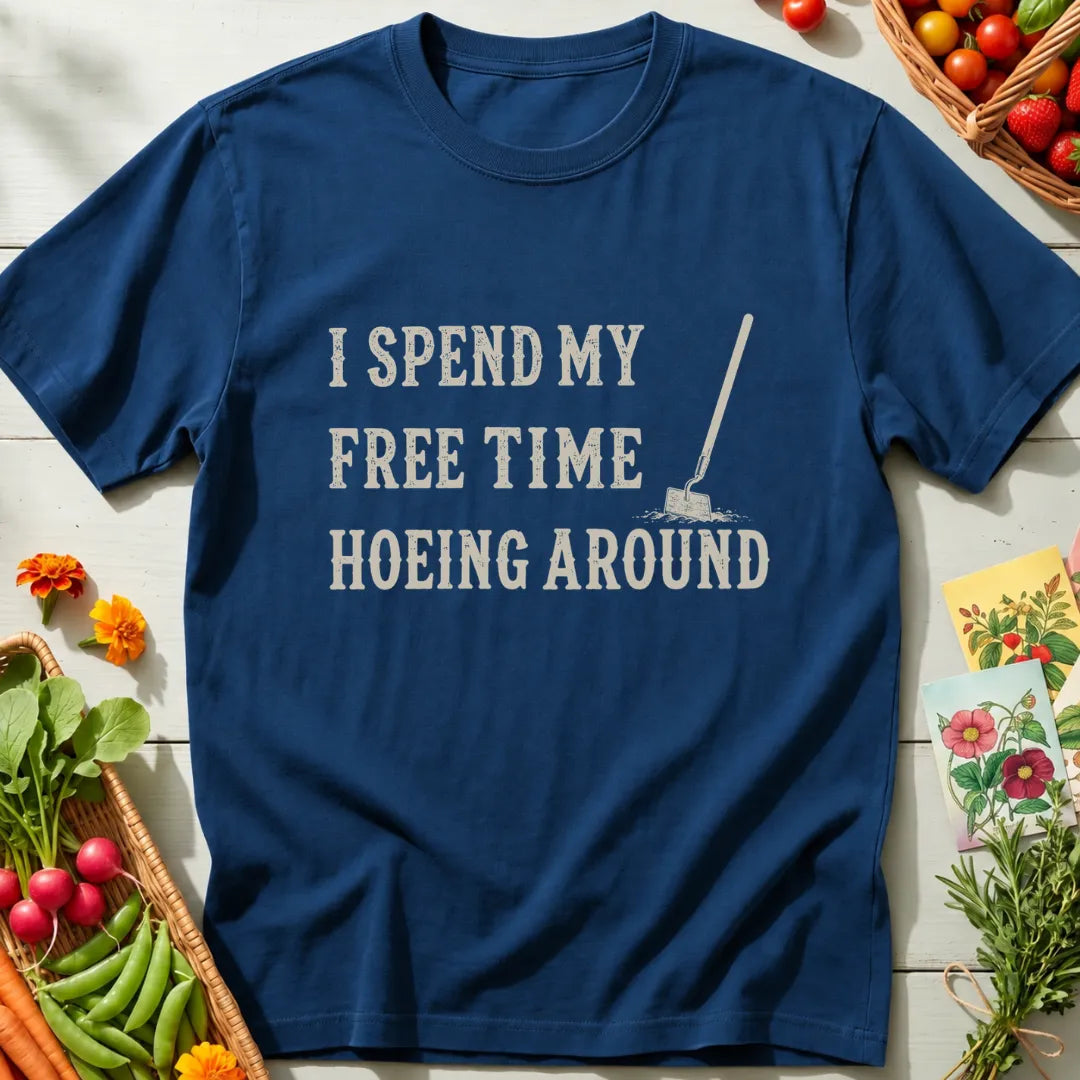 Hoeing Around T-Shirt