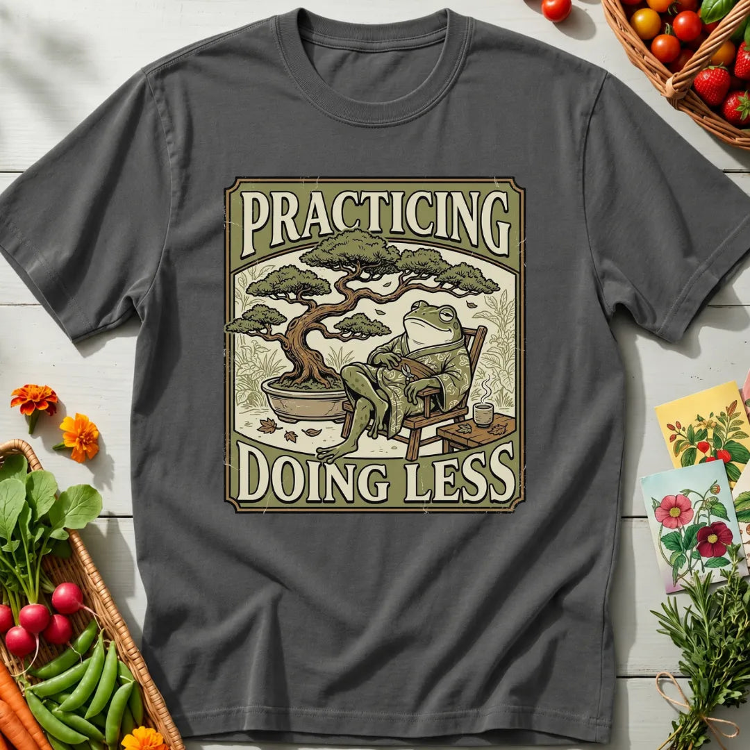 Practicing Less T-Shirt