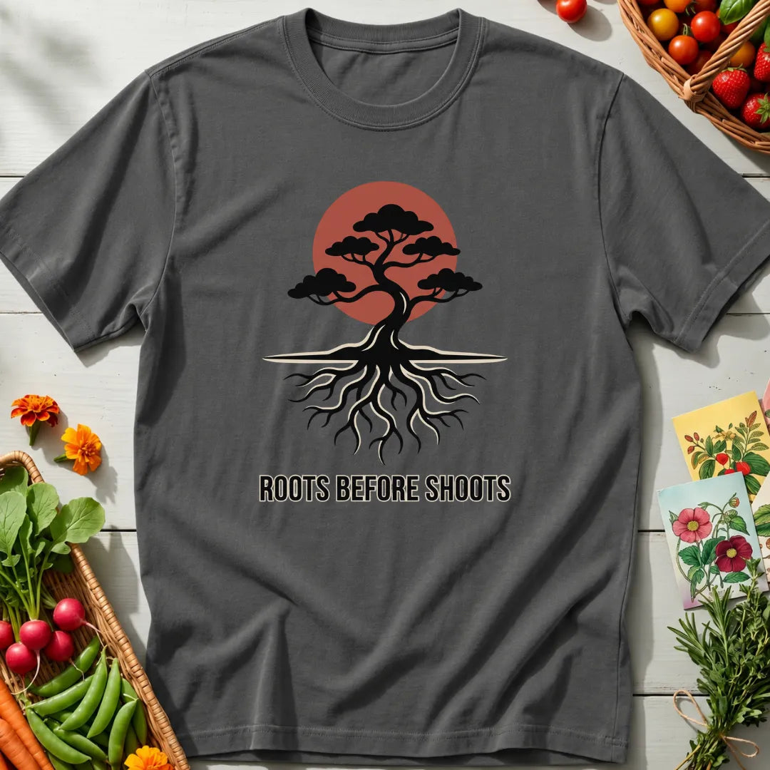 Roots Before Shoots T-Shirt
