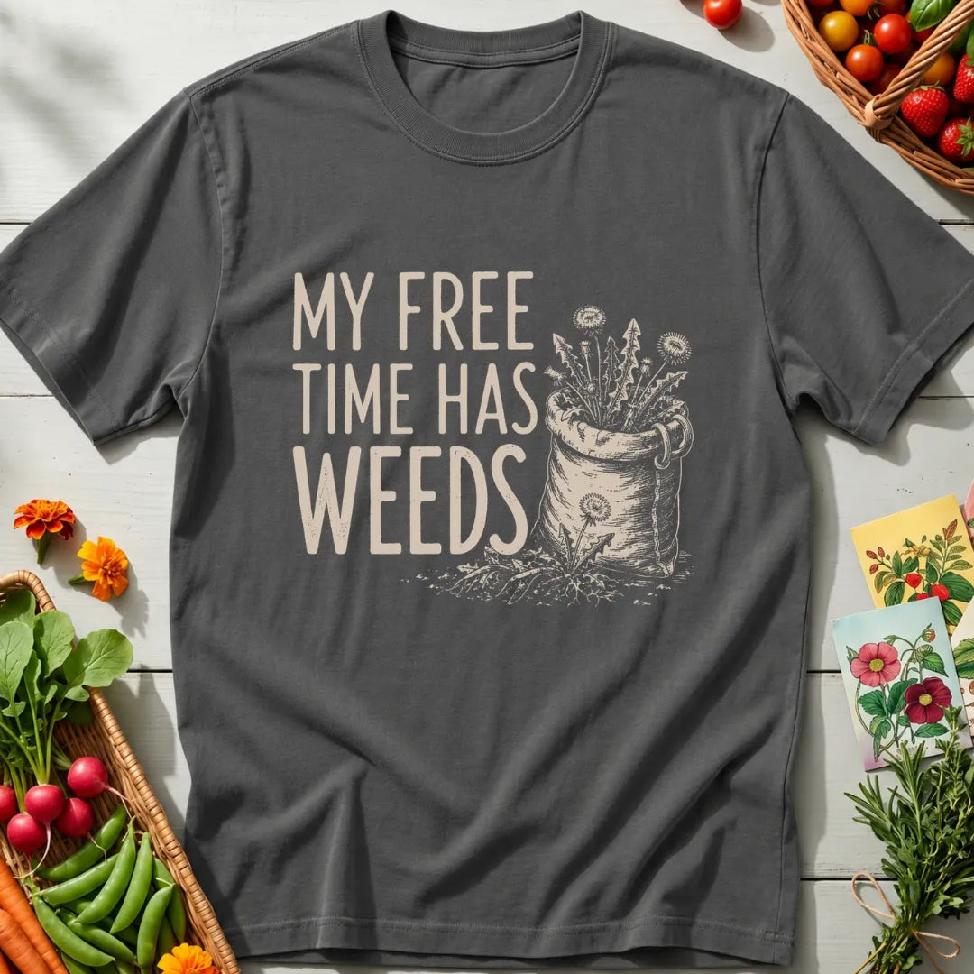 My Free Time Has Weeds T-Shirt