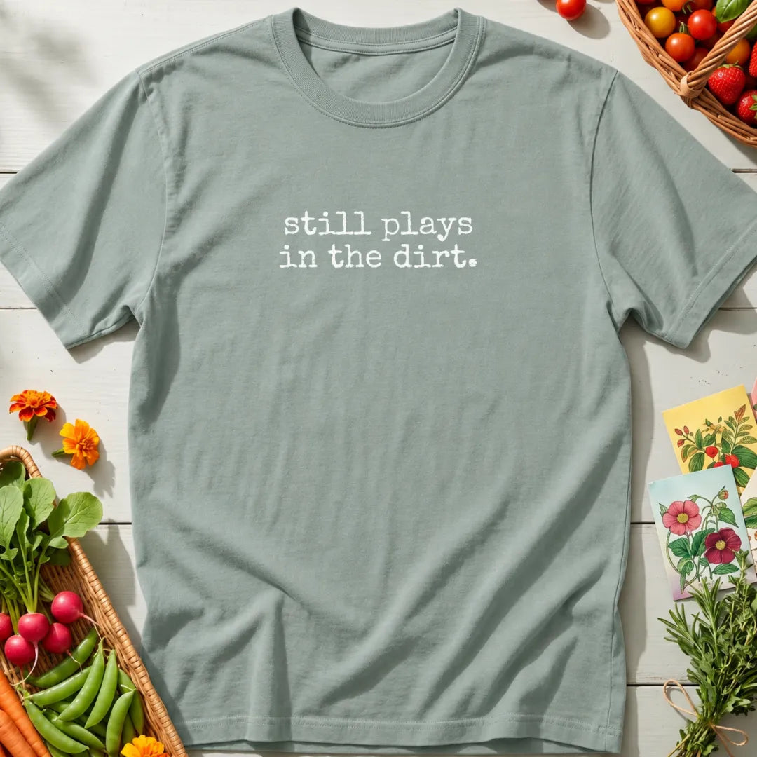 Still Plays In The Dirt T-Shirt
