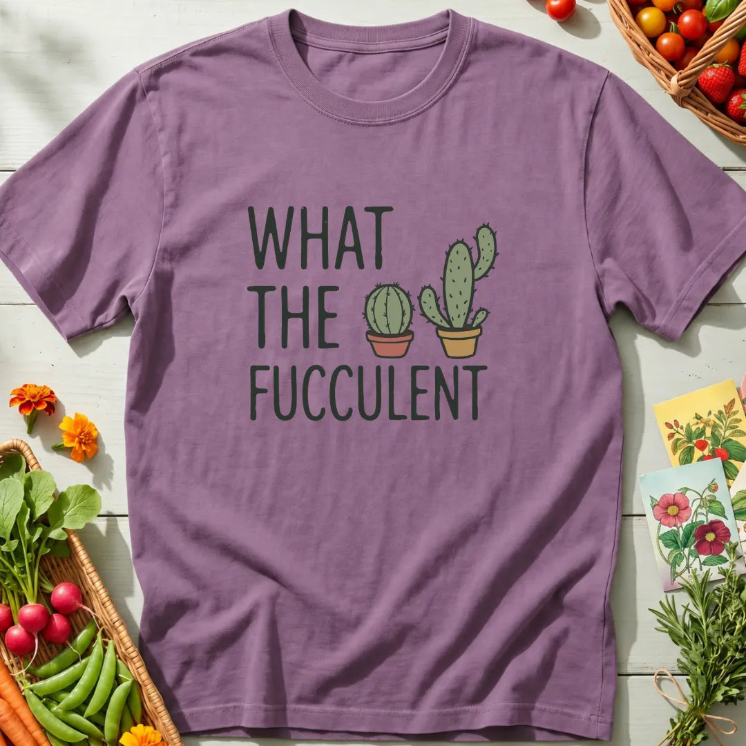 What The Fucculent T-Shirt