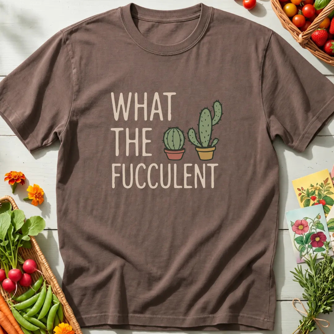 What The Fucculent T-Shirt